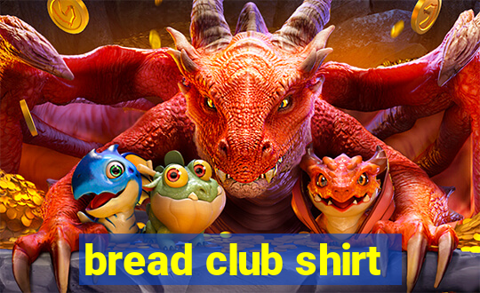 bread club shirt