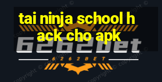 tai ninja school hack cho apk