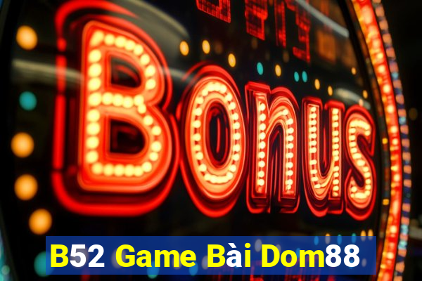 B52 Game Bài Dom88