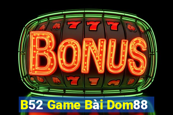 B52 Game Bài Dom88