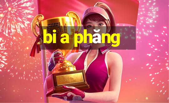 bi a phăng