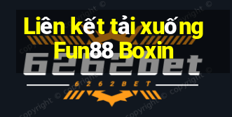 Liên kết tải xuống Fun88 Boxin