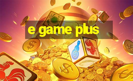 e game plus