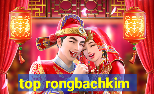 top rongbachkim