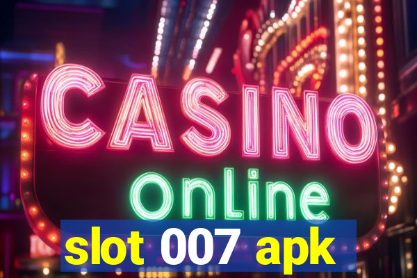 slot 007 apk