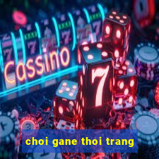 choi gane thoi trang