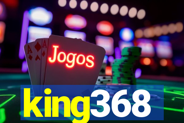 king368