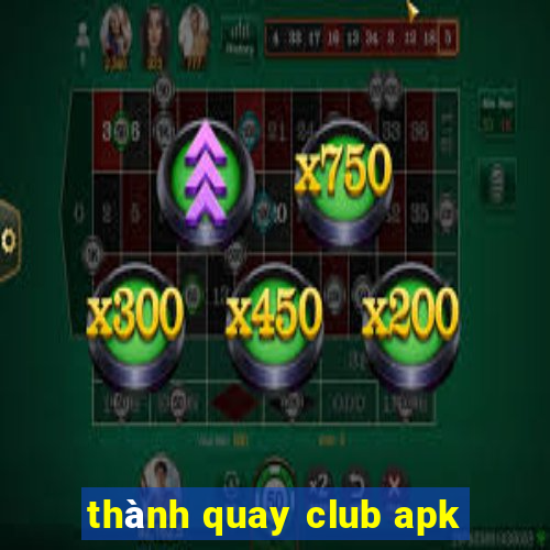 thành quay club apk