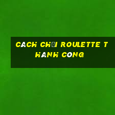 cách chơi roulette thành công