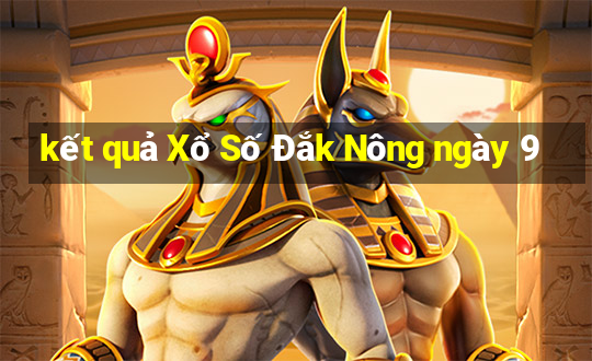 kết quả Xổ Số Đắk Nông ngày 9