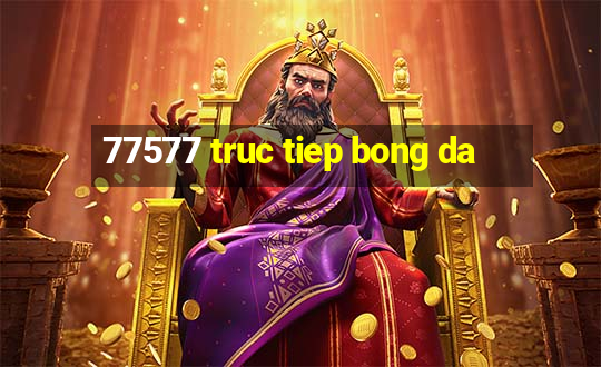 77577 truc tiep bong da