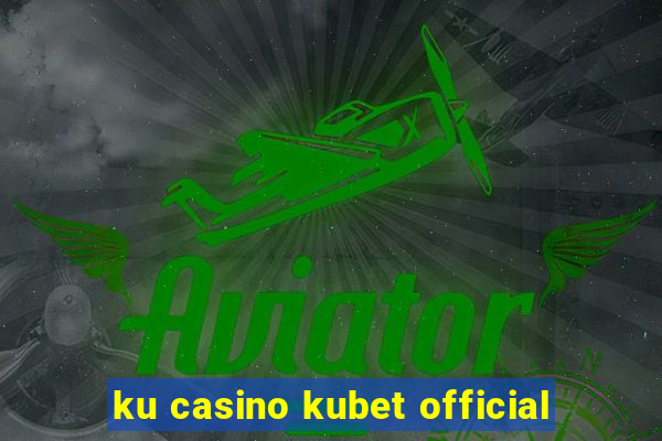 ku casino kubet official