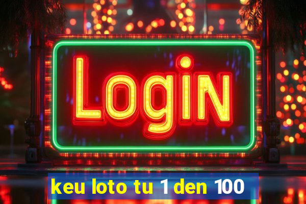 keu loto tu 1 den 100