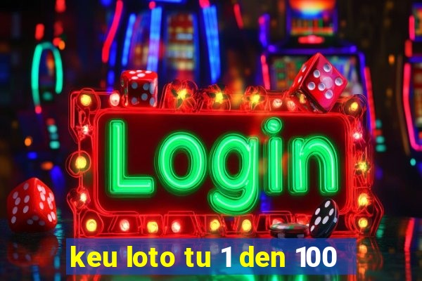 keu loto tu 1 den 100