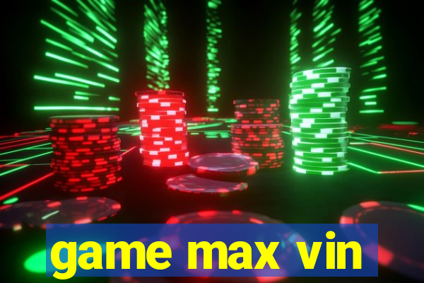 game max vin