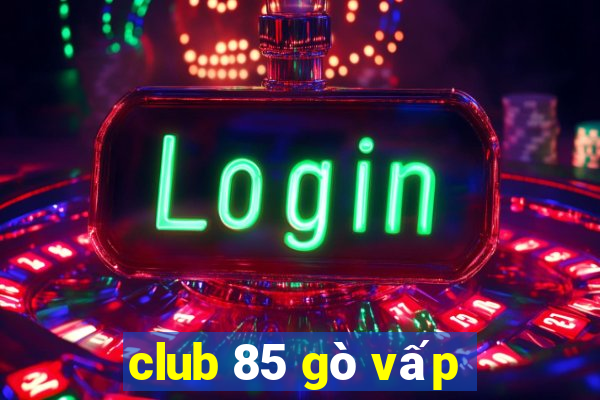 club 85 gò vấp