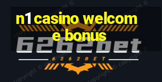 n1 casino welcome bonus