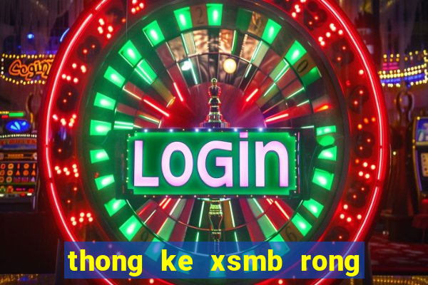 thong ke xsmb rong bạch kim