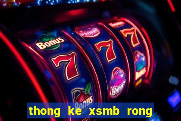 thong ke xsmb rong bạch kim