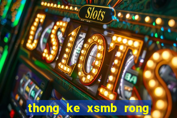 thong ke xsmb rong bạch kim