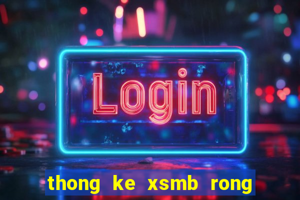 thong ke xsmb rong bạch kim