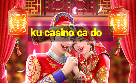 ku casino ca do