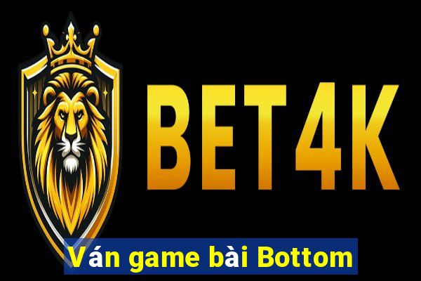 Ván game bài Bottom