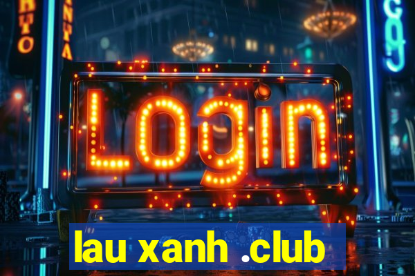 lau xanh .club