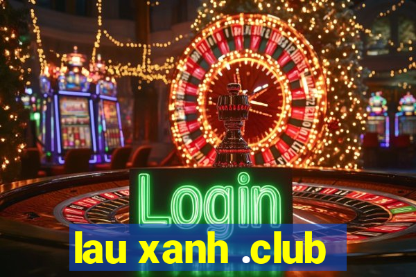 lau xanh .club