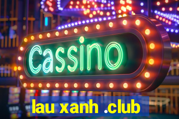 lau xanh .club