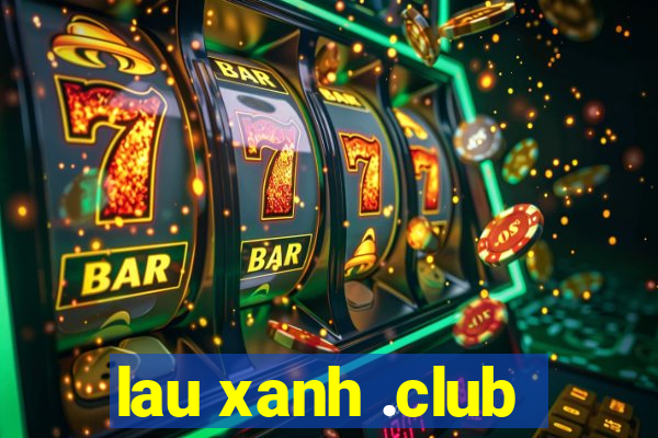 lau xanh .club