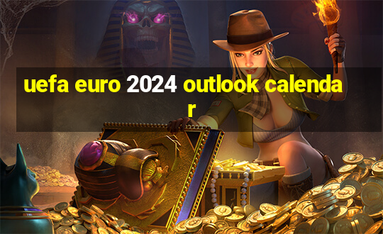 uefa euro 2024 outlook calendar