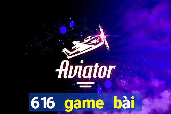 616 game bài phiên bản mới