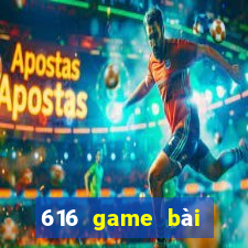 616 game bài phiên bản mới