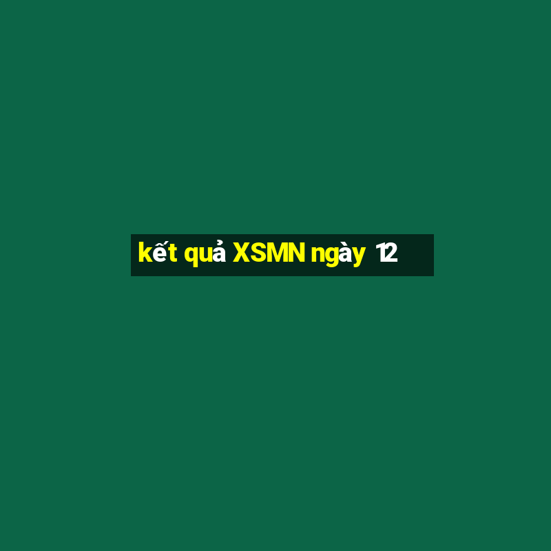 kết quả XSMN ngày 12