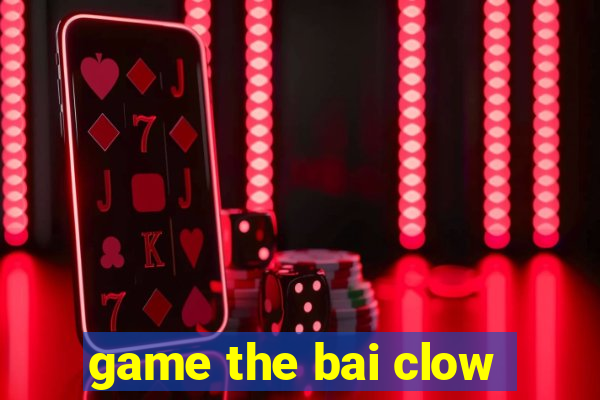 game the bai clow