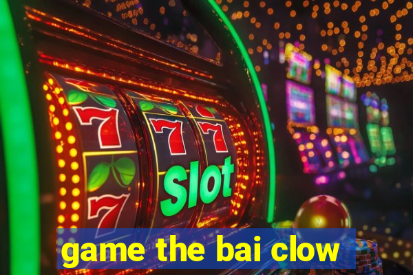 game the bai clow