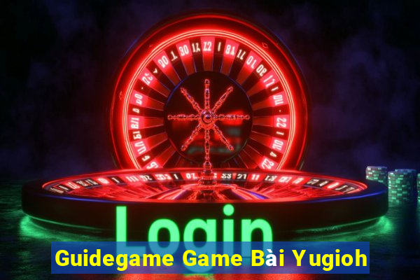 Guidegame Game Bài Yugioh