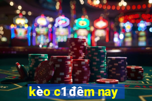 kèo c1 đêm nay