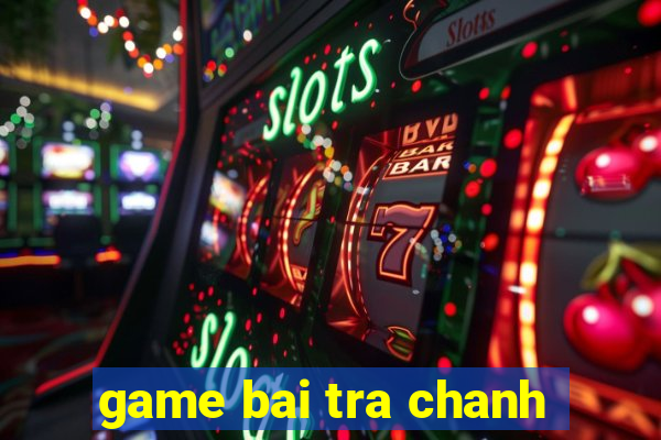 game bai tra chanh