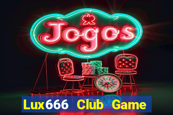 Lux666 Club Game Bài Online Hay