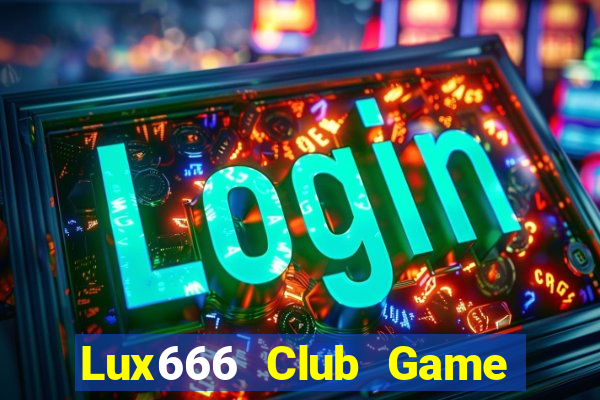 Lux666 Club Game Bài Online Hay