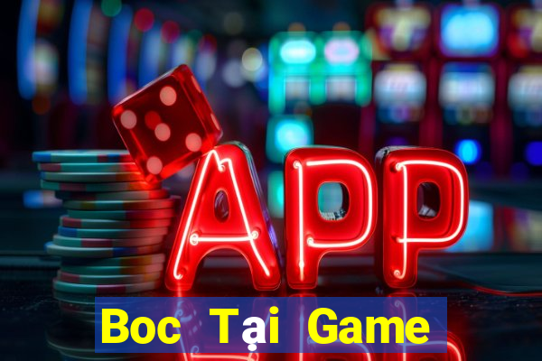 Boc Tại Game Bài Đổi Thưởng Sinh Tử