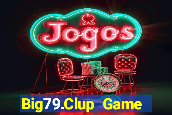 Big79.Clup Game Bài Phái Mạnh