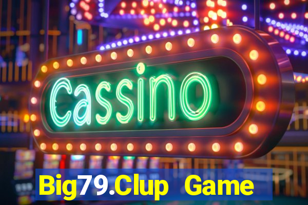 Big79.Clup Game Bài Phái Mạnh