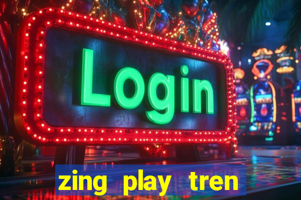 zing play tren zing me