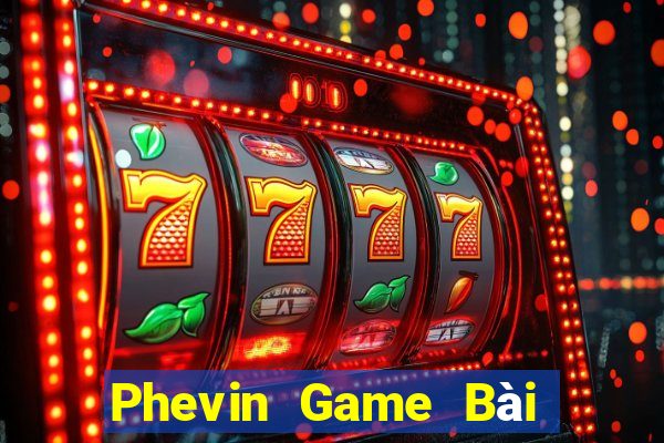 Phevin Game Bài Phái Mạnh