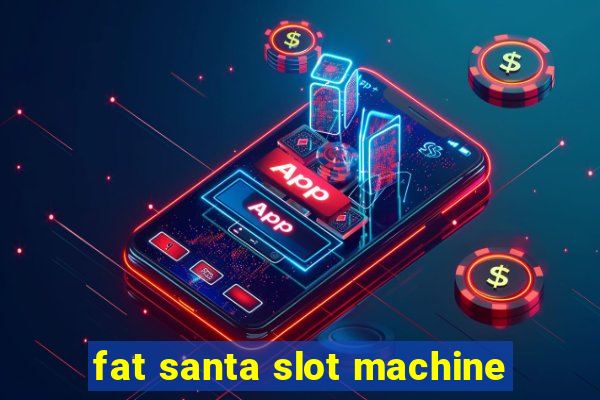 fat santa slot machine