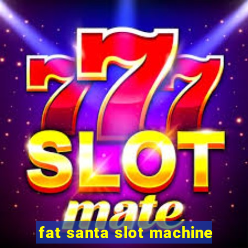 fat santa slot machine