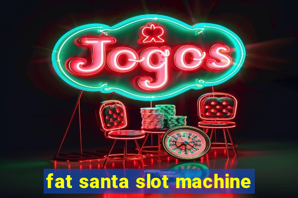 fat santa slot machine